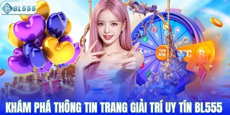 Khám phá thông tin trang giải trí uy tín BL555