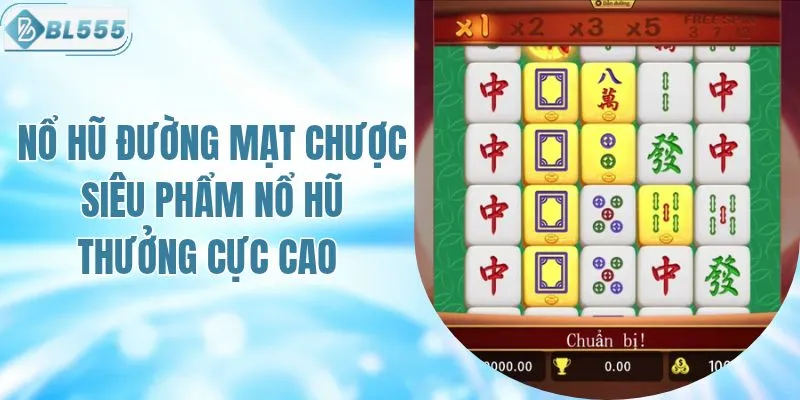 Siêu Phẩm Nổ Hũ Đường Mạt Chược Săn Thưởng Cực Cao 