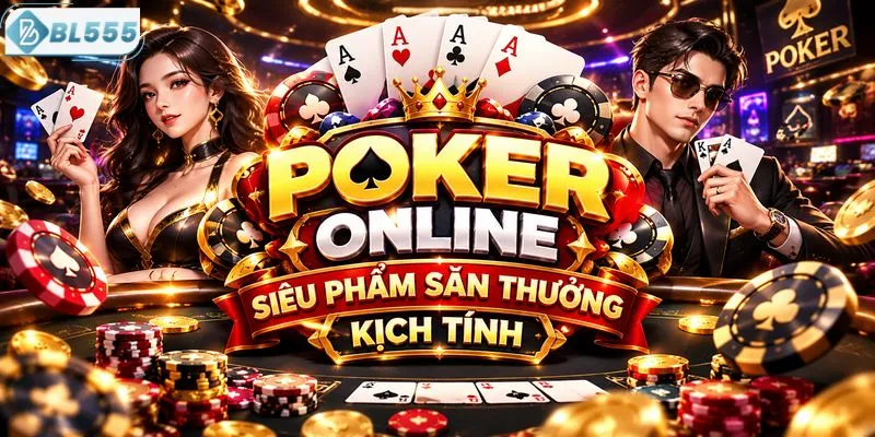 Poker online siêu phẩm săn thưởng kịch tính