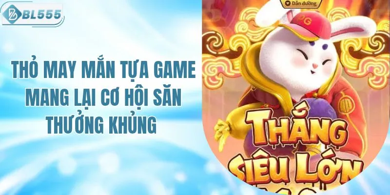 Tựa Game Thỏ May Mắn Mang Lại Cơ Hội Săn Thưởng Khủng 