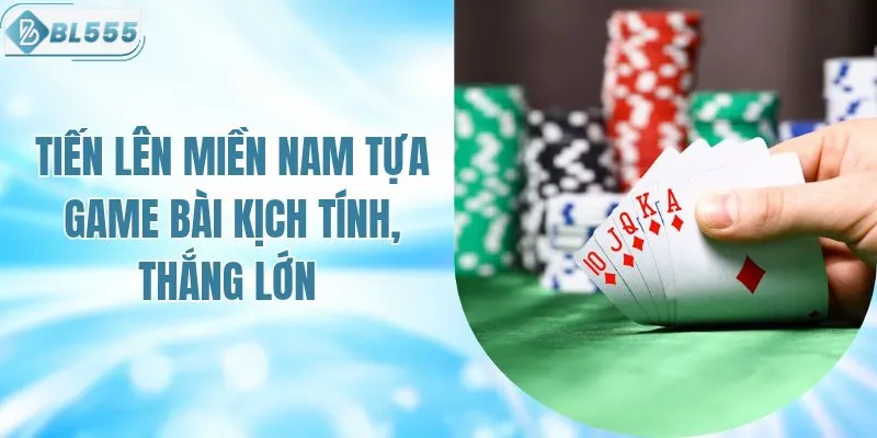 Game Bài Tiến Lên Miền Nam Bài Kịch Tính, Lôi Cuốn 