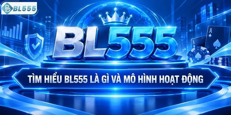 Tìm hiểu BL555 là gì và mô hình hoạt động